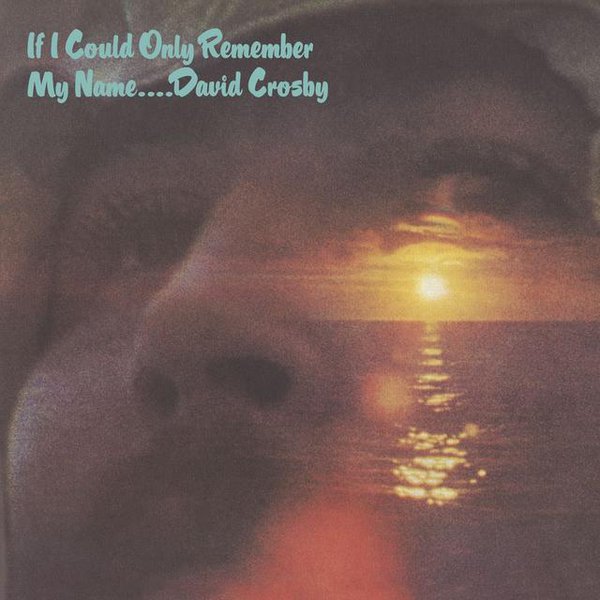 If I Could Only Remember My Name by David Crosby