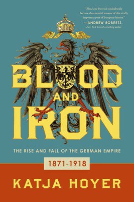 Blood and Iron by Katja Hoyer