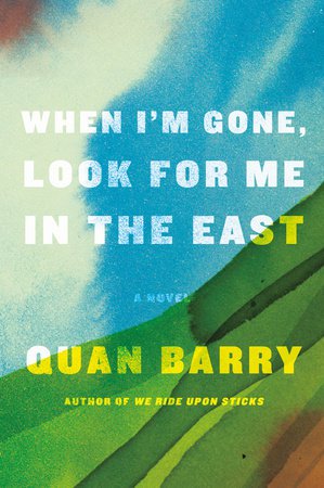 When I’m Gone, Look for Me in the East by Quan Barry