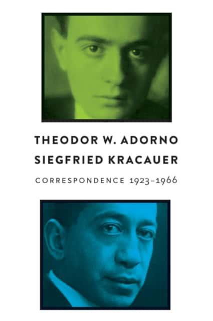 Theodor W. Adorno Siegfried Kracauer Correspondence 1923-1966