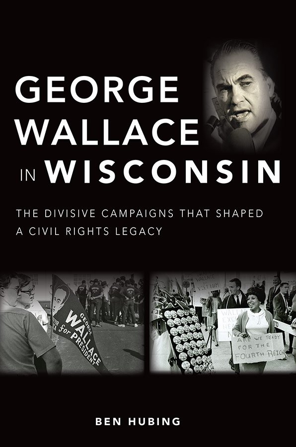 George Wallace in Wisconsin by Ben Hubing