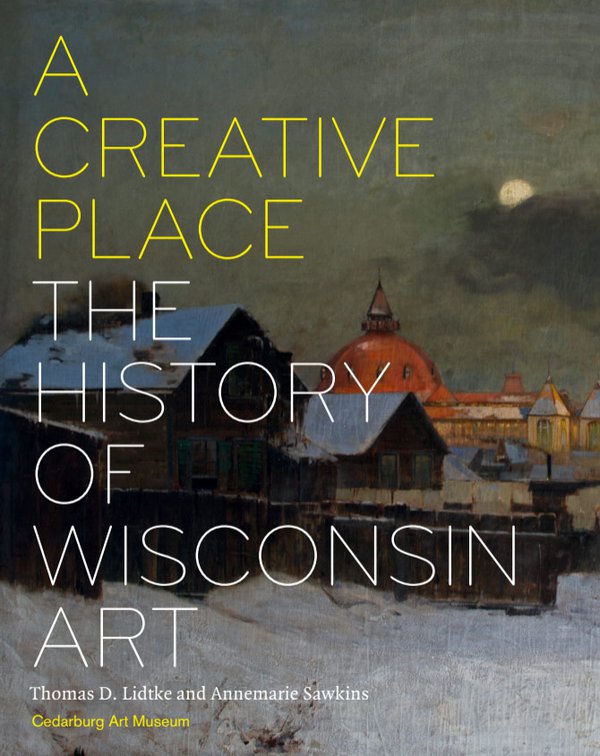 A Creative Place: The History of Wisconsin Art