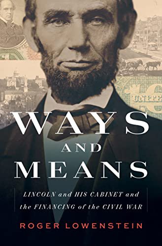 Ways and Means; Lincoln and his Cabinet and the Financing of the Civil War