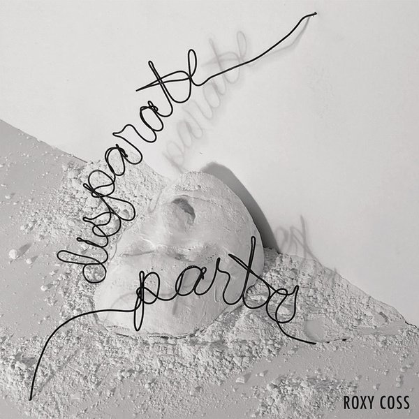 Disparate Parts by Roxy Coss