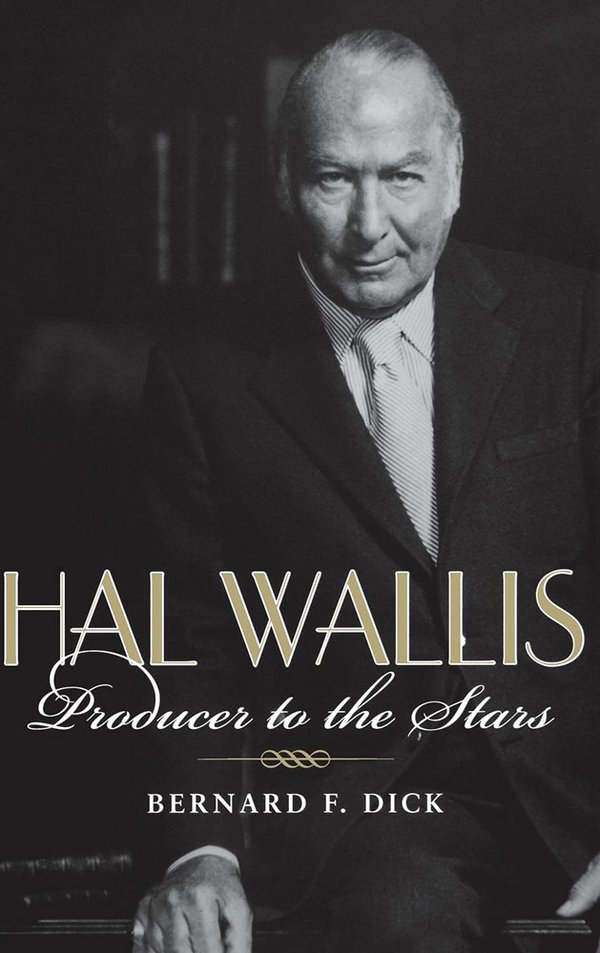 Hal Wallis by Bernard F. Dick