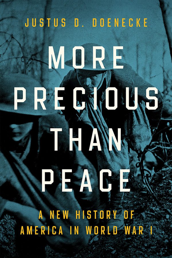 'More Precious than Peace: A New History of America in World War I' by Justus D. Doenecke