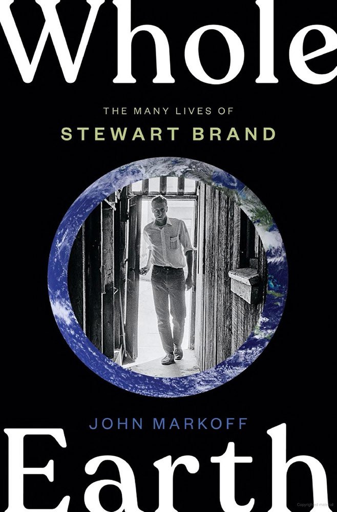 Whole Earth: The Many Lives of Stewart Brand (Penguin Press), by