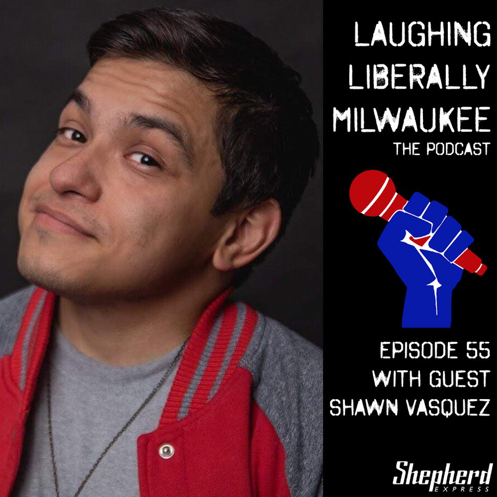 Laughing Liberally MIlwaukee Episode 55: Shawn Vasquez
