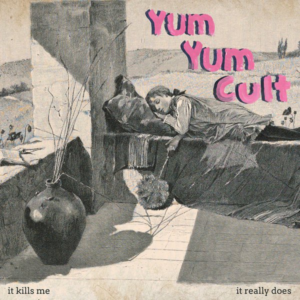 'It Kills Me' by Yum Yum Cult
