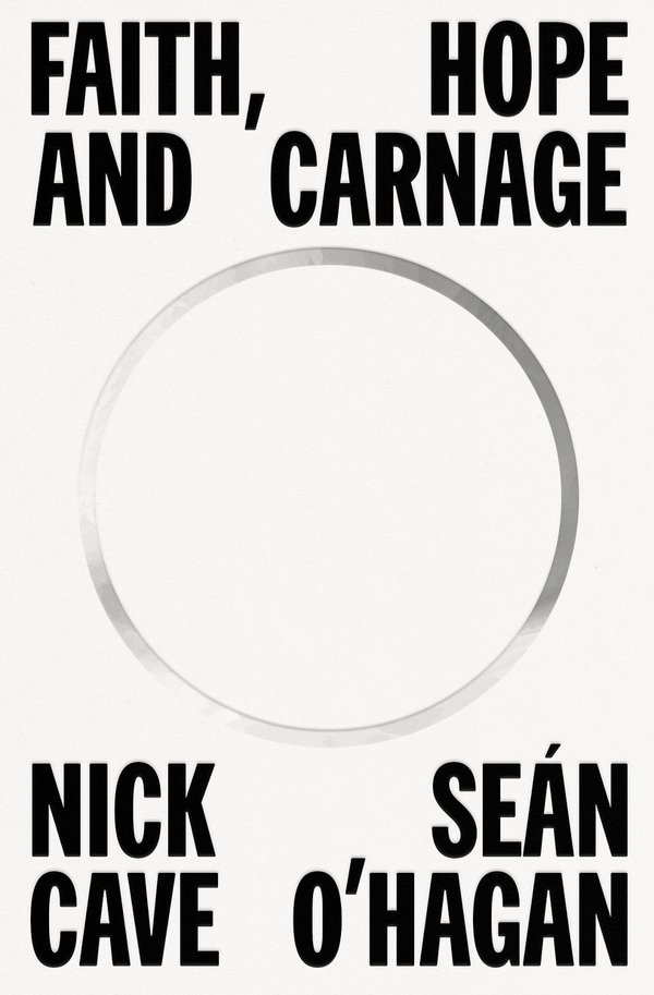 'Faith, Hope and Carnage' by Nick Cave and Sean O’Hagan