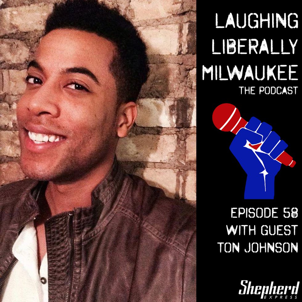 Laughing Liberally Milwaukee Episode 58: Ton Johnson
