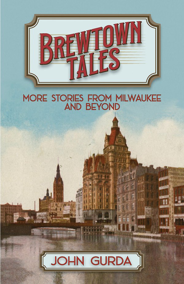 'Brewtown Tales: More Stories from Milwaukee and Beyond' by John Gurda