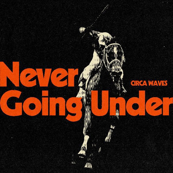 'Never Going Under' by Circa Waves