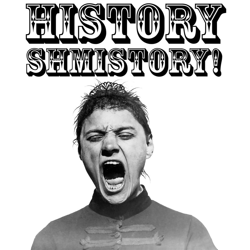 History Shmistory!
