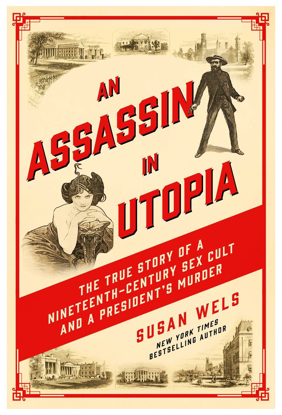 An Assassin In Utopia The True Story Of A Nineteenth Century Sex Cult And A Presidents Murder