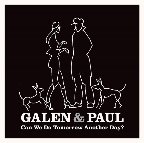 'Can We Do Tomorrow Another Day?' by Galen &amp; Paul