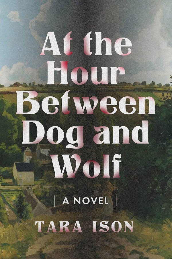 'At the Hour Between Dog &amp; Wolf' by Tara Ison