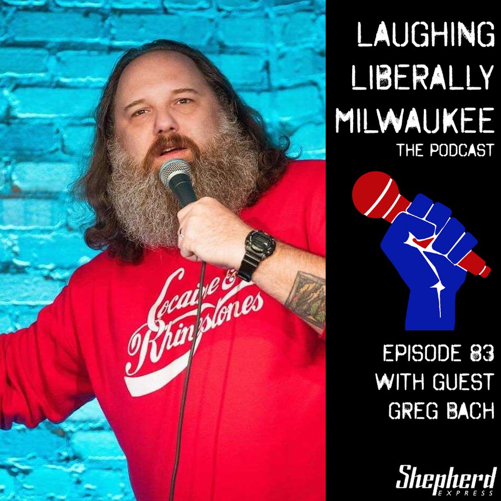 Laughing Liberally Milwaukee Episode 83: Greg Bach