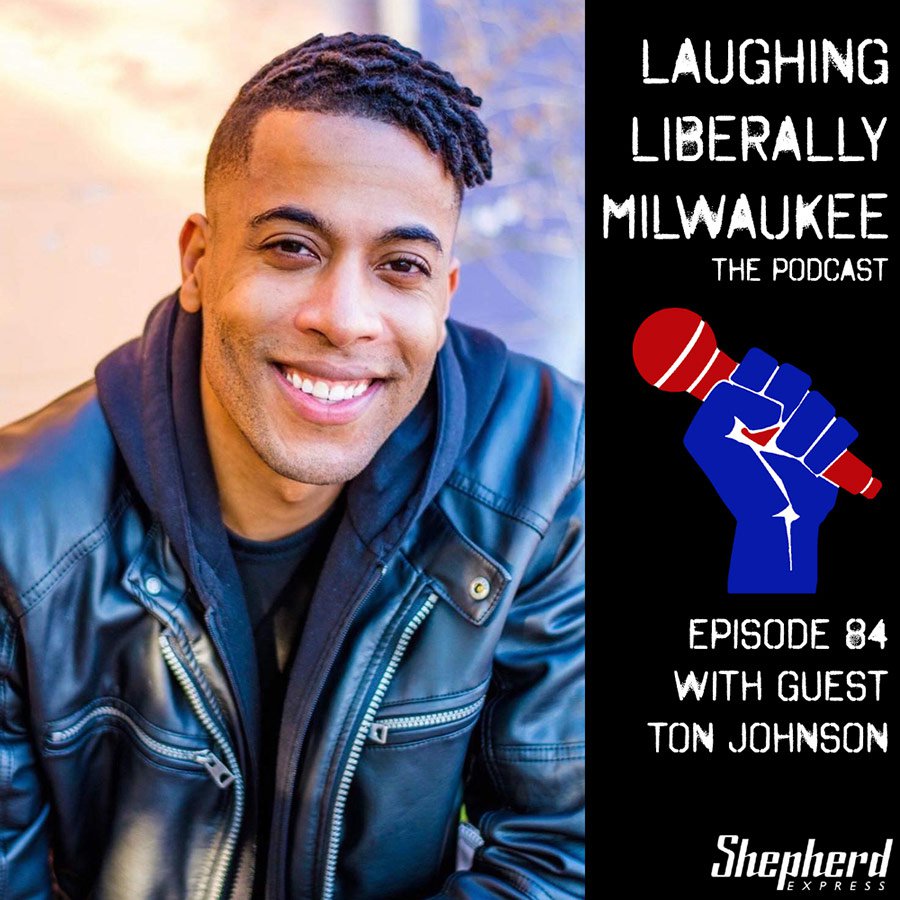 Laughing Liberally Milwaukee Episode 84: Ton Johnson