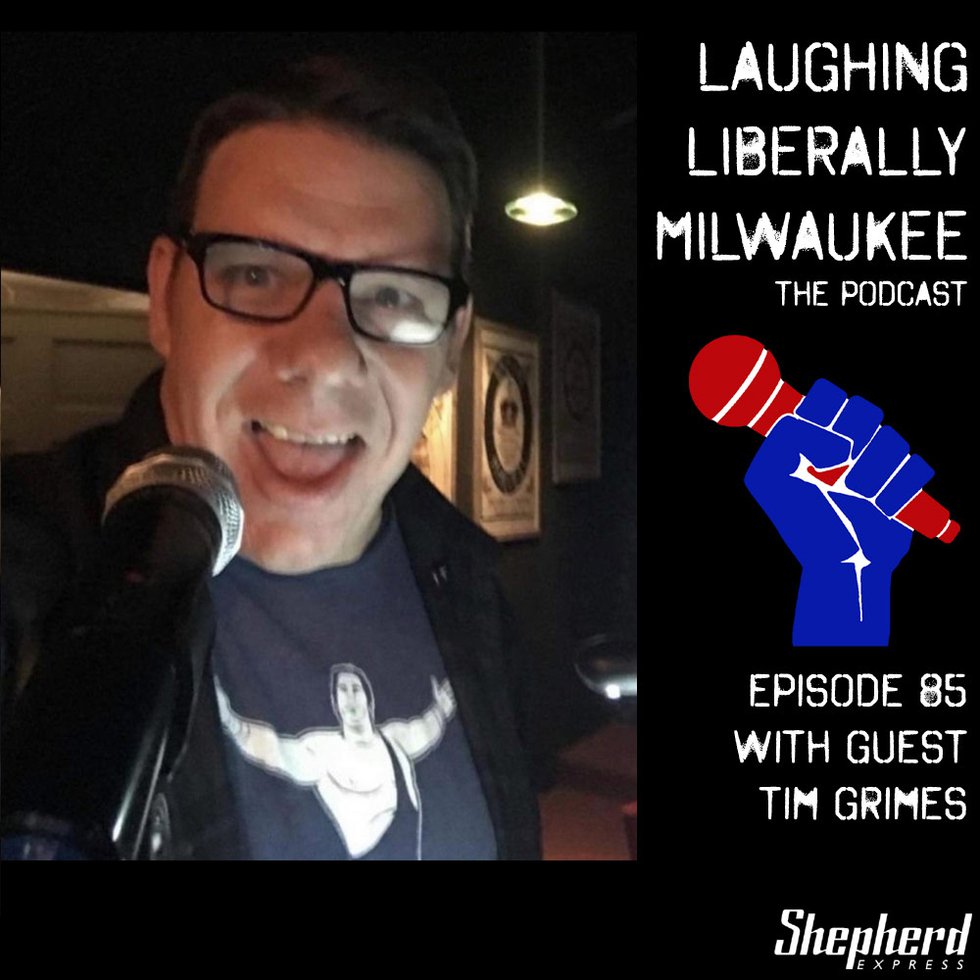 Laughing Liberally Milwaukee Episode 85: Tim Grimes