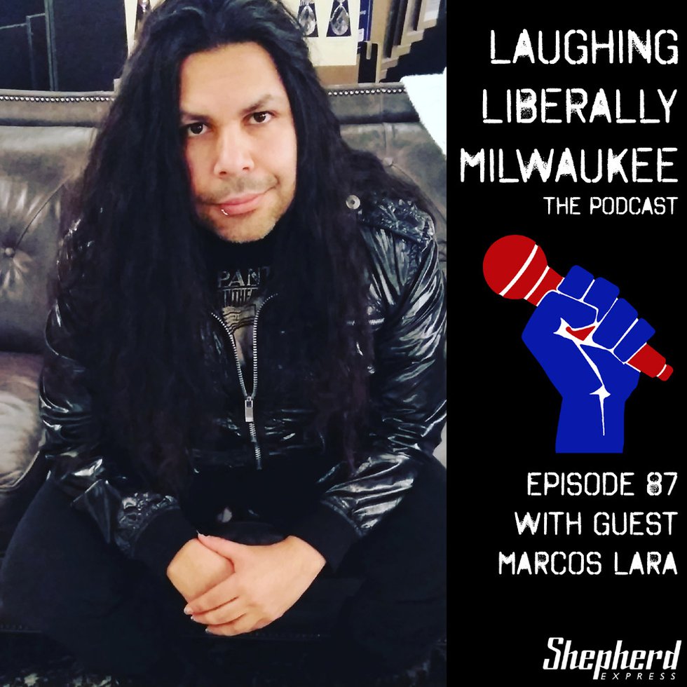 Laughing Liberally Milwaukee Episode 87: Marcos Lara