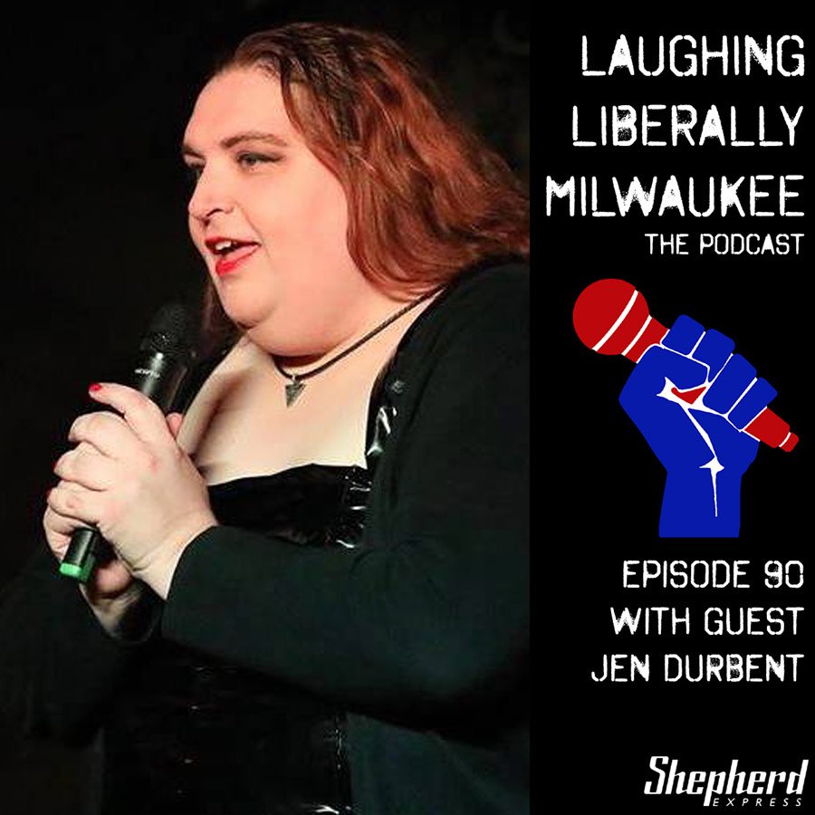 Laughing Liberally MKE Episode 90 - Jen Durbent