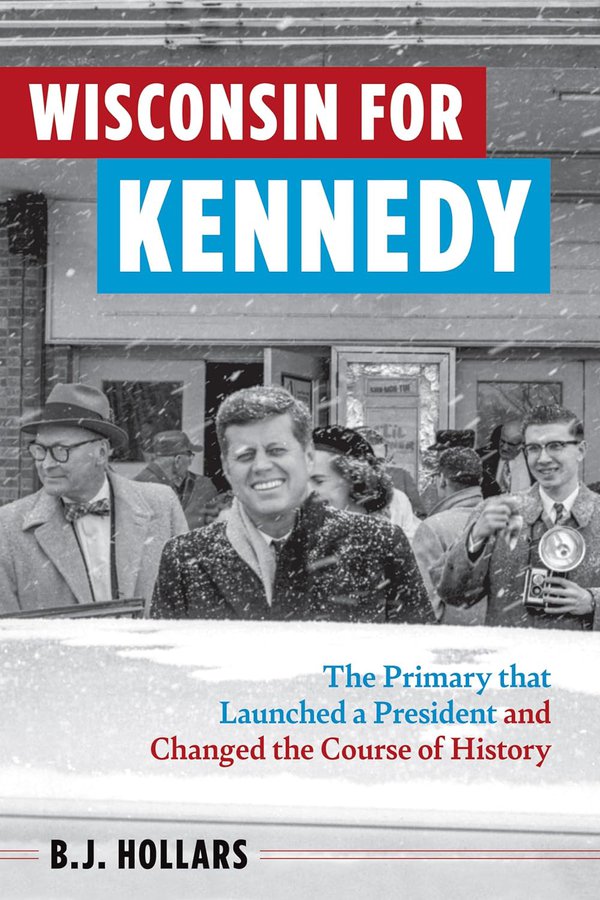 Wisconsin for Kennedy by B.J. Hollars