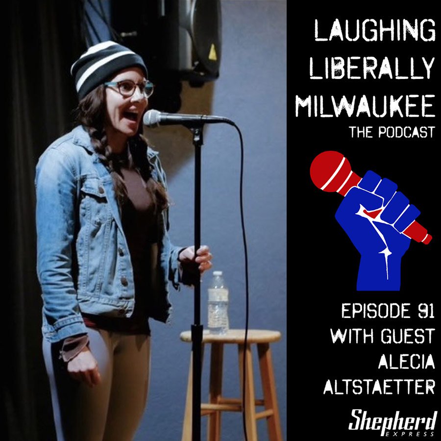 Laughing Liberally Milwaukee Episode 91: Alecia Altstaetter