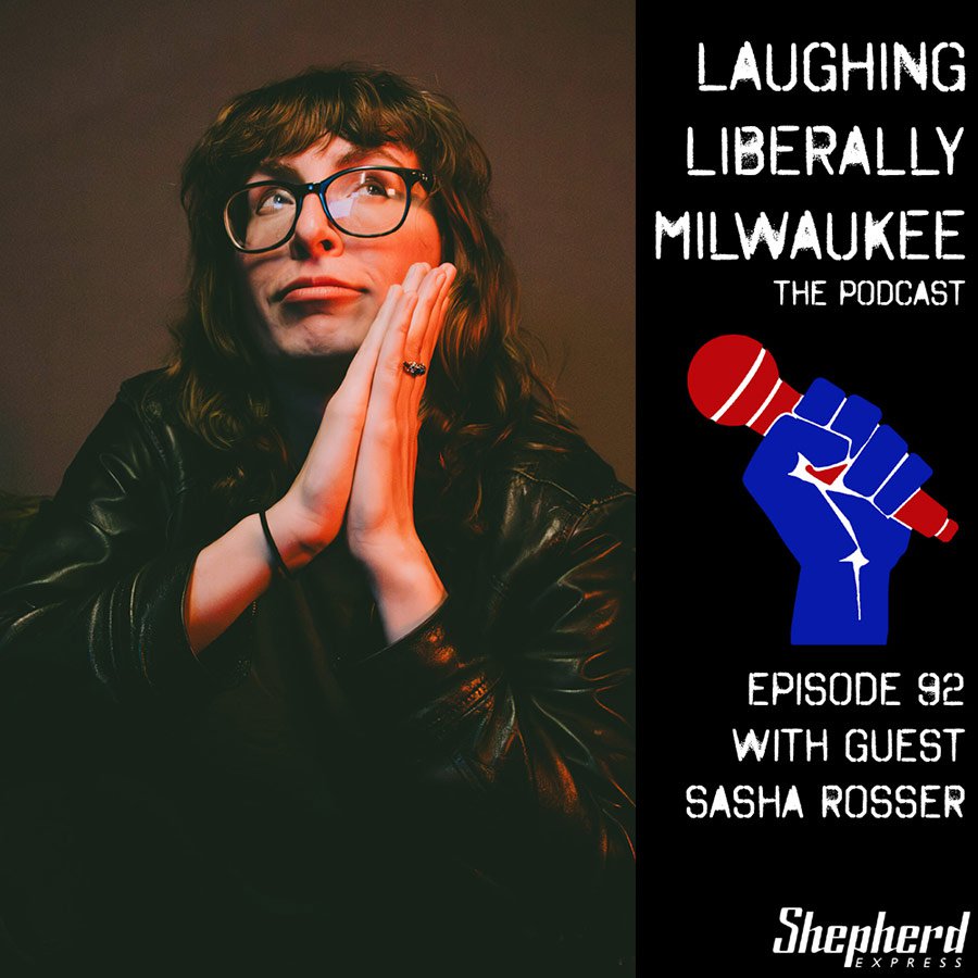 Laughing Liberally MKE Episode 92: Sasha Rosser