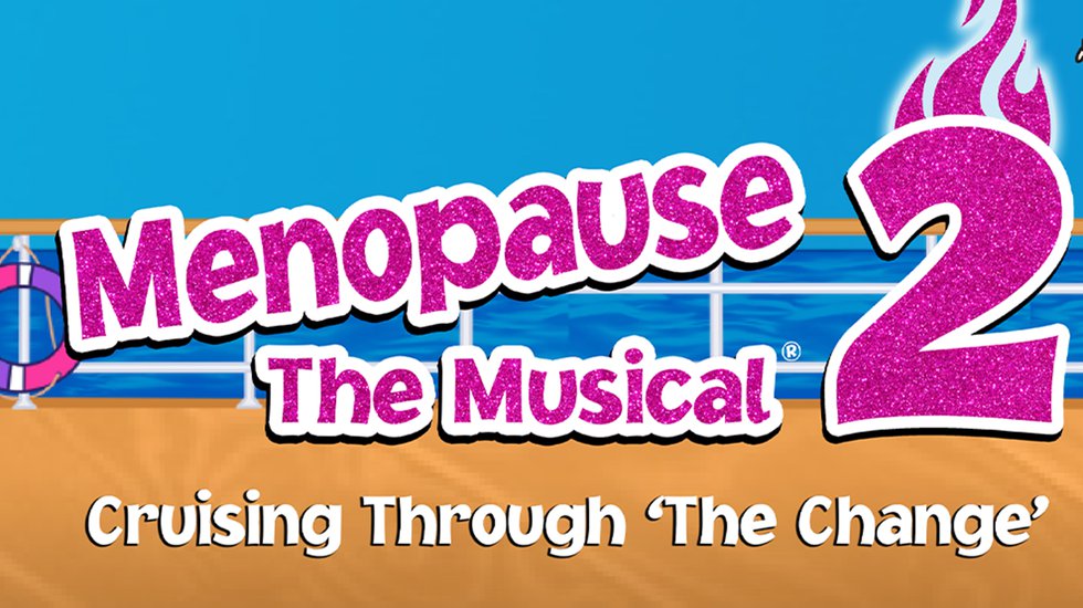 Menopause The Musical 2: Cruising Through ‘The Change’