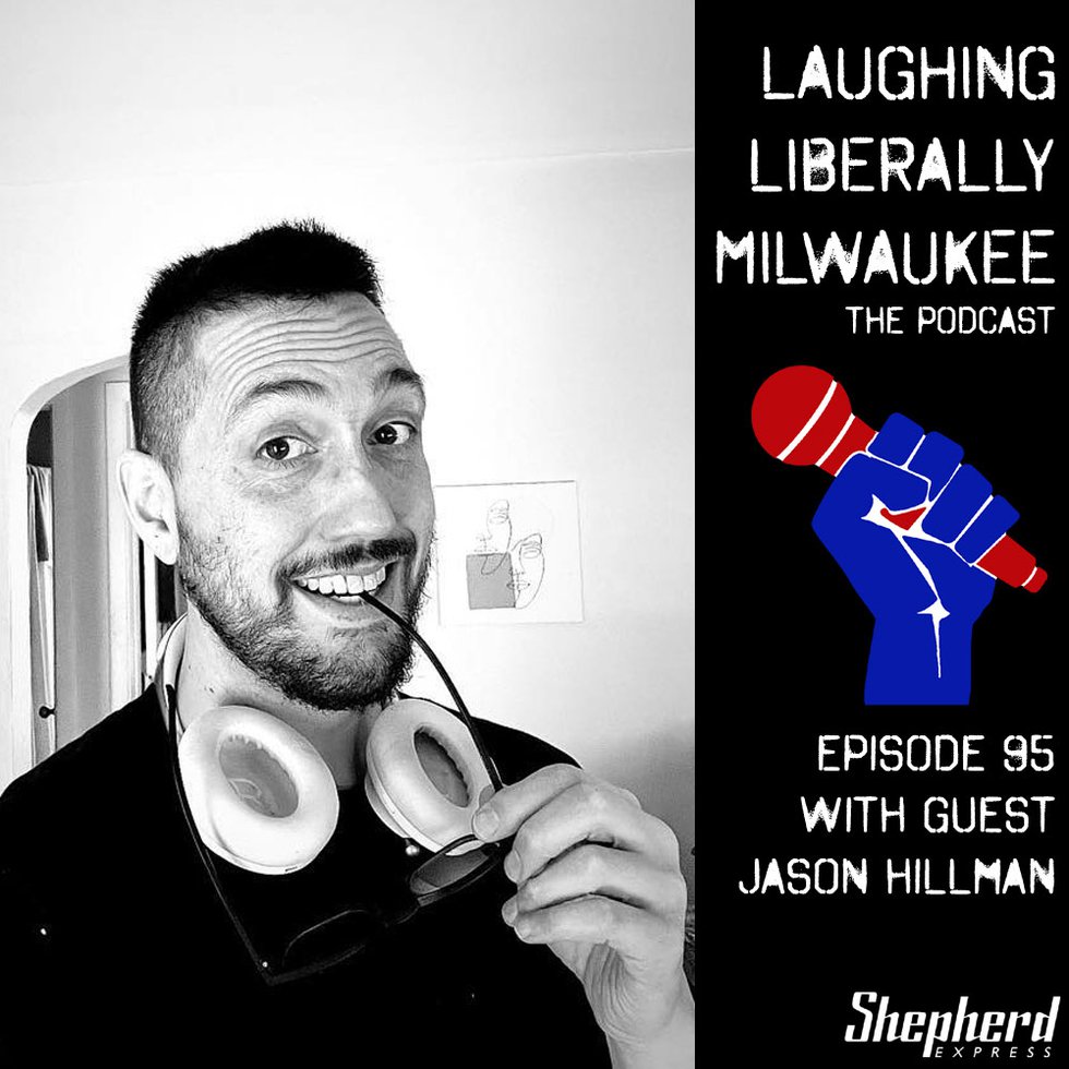 Laughing Liberally Milwaukee Episode 95: Jason Hillman