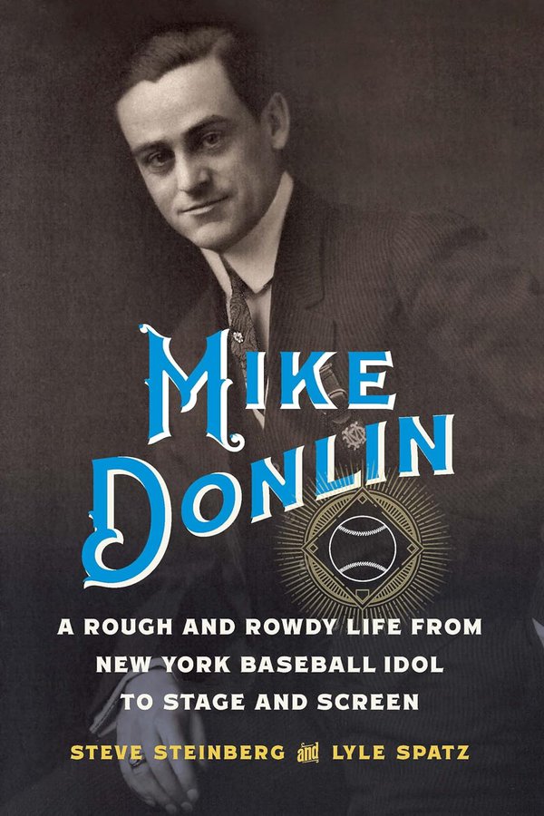 Mike Donlin: A Rough and Rowdy Life by Steve Steinberg