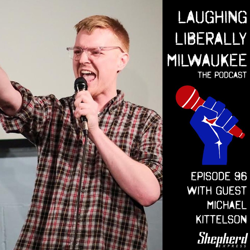 Laughing Liberally Milwaukee Episode 96: Michael Kittleson