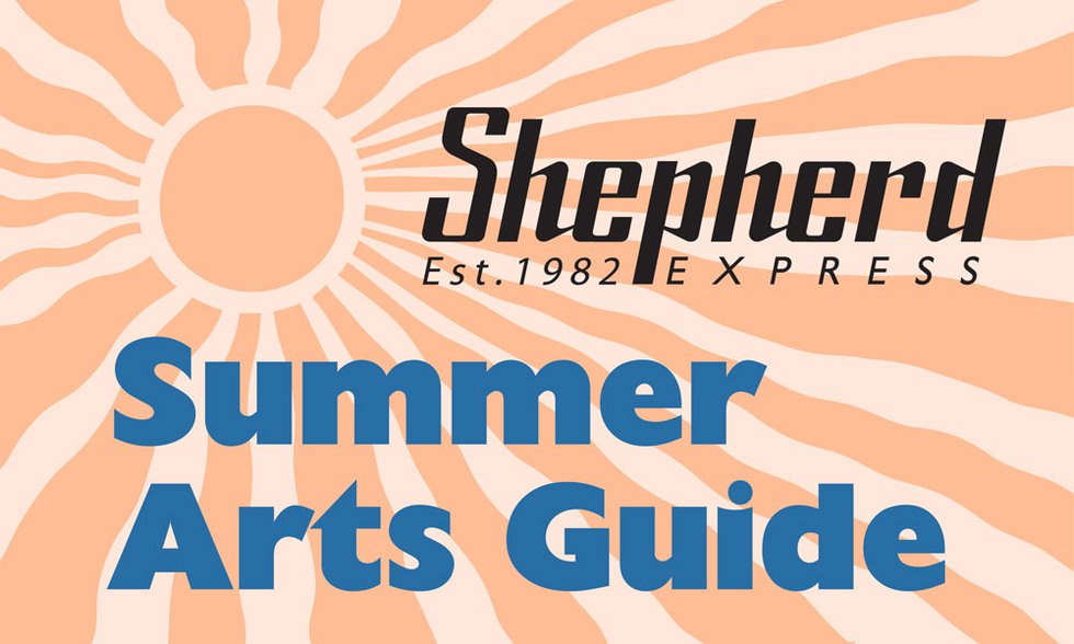 Shepherd Express 2024 Summer Arts Guide