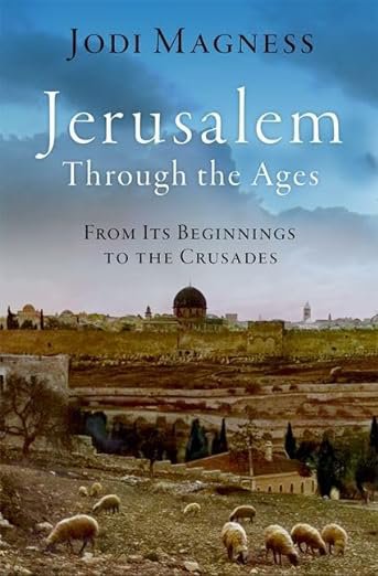 Jerusalem through the Ages: From its Beginnings to the Crusades by Jodi Magness