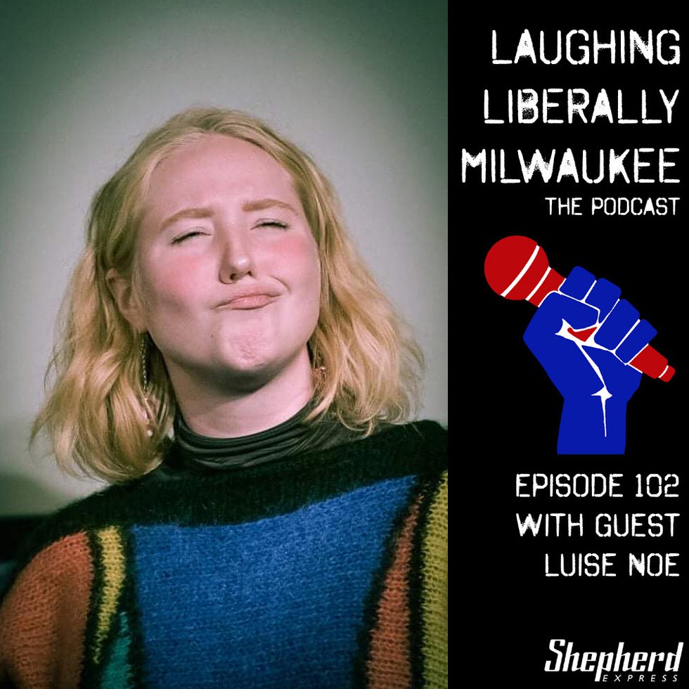 Laughing Liberally Milwaukee Episode 102: Luise Noe