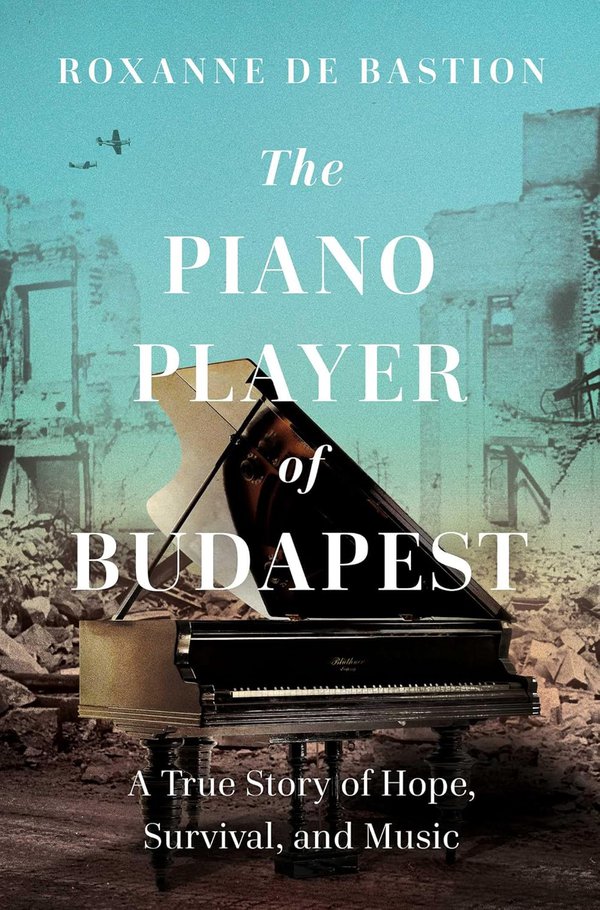 The Piano Player of Budapest by Roxanne de Bastion