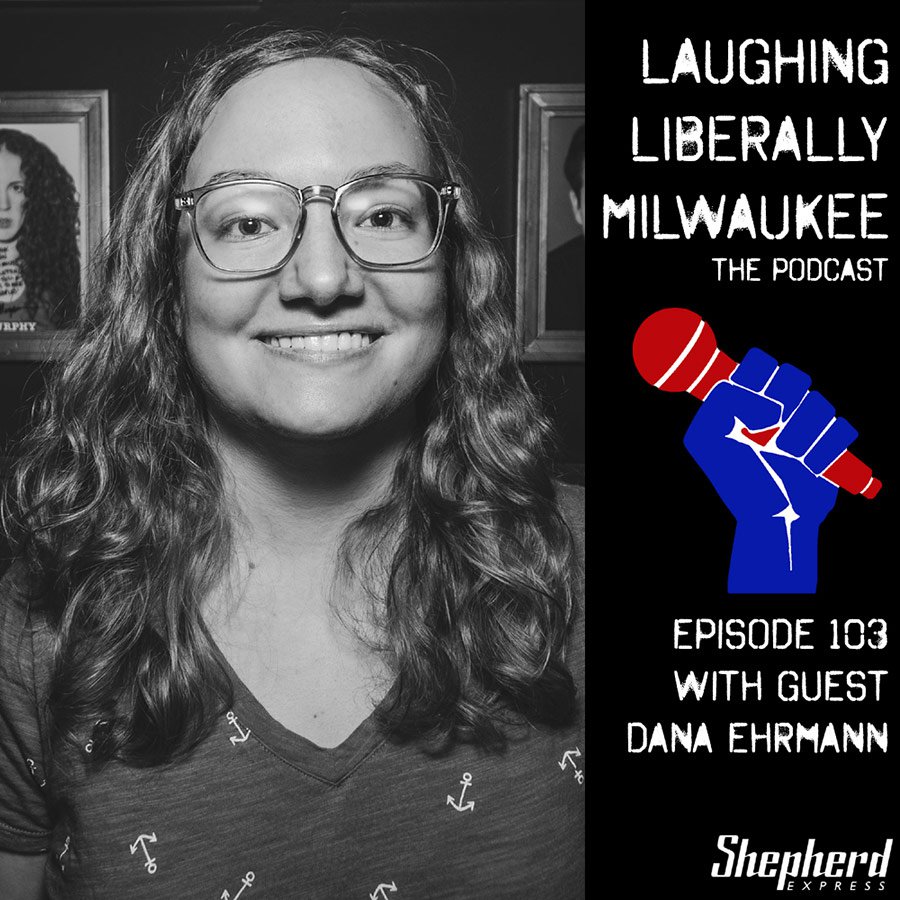 Laughing Liberally Milwaukee Episode 103: Dana Ehrmann