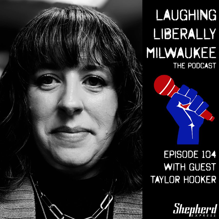 Laughing Liberally Milwaukee Episode 104: Taylor Hooker