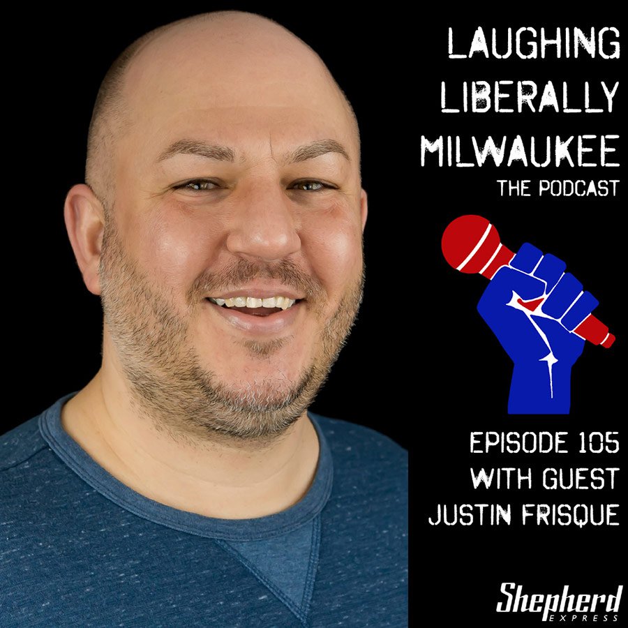 Laughing Liberally Milwaukee Episode 105: Justin Frisque