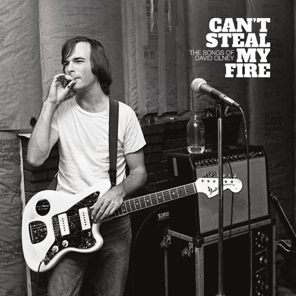 Can’t Steal My Fire: The Songs of David Olney by Various Artists