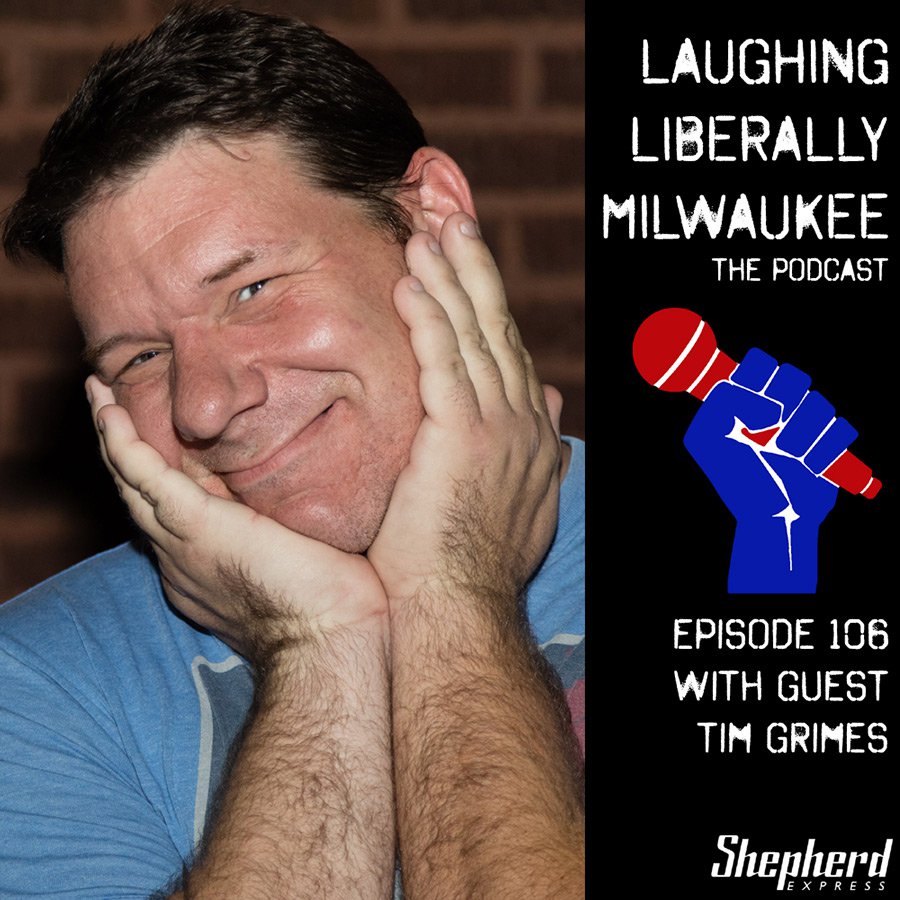 Laughing Liberally Milwaukee Episode 106: Tim Grimes