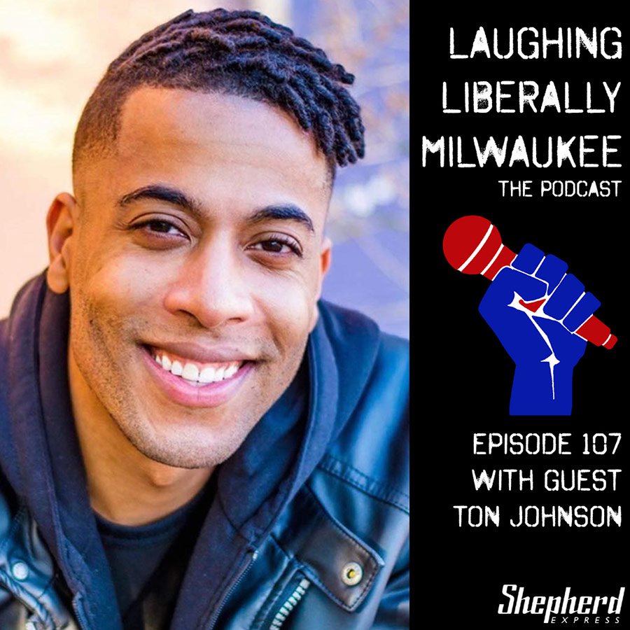 Laughing Liberally Milwaukee Episode 107: Ton Johnson