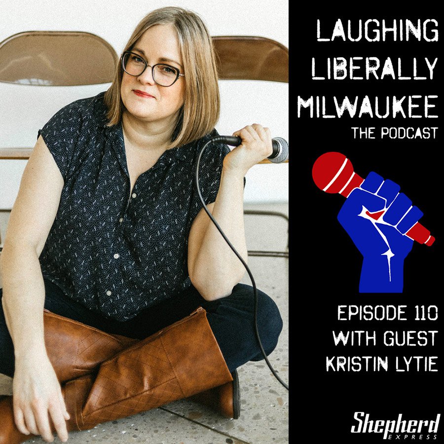 Laughing Liberally Milwaukee Episode 110: Kristin Lytie