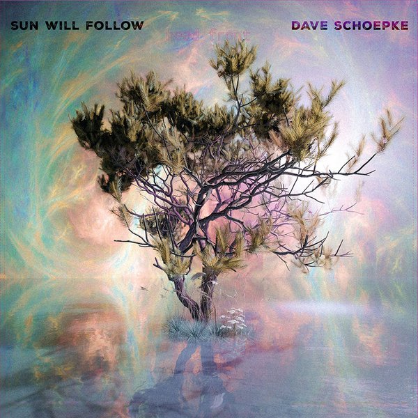 Sun Will Follow by Dave Schoepke